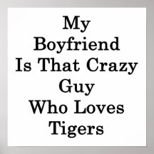My Boyfriend Is That Crazy Guy Who Loves Tigers Print