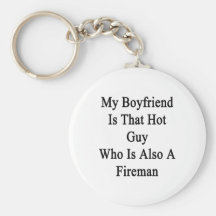 My Boyfriend Is That Hot Guy Who Is Also A Fireman Key Chain