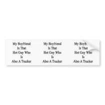 My Boyfriend Is That Hot Guy Who Is Also A Trucker Bumper Sticker