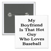My Boyfriend Is That Hot Guy Who Loves Baseball Button