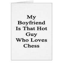 My Boyfriend Is That Hot Guy Who Loves Chess Cards