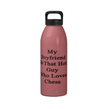My Boyfriend Is That Hot Guy Who Loves Chess Reusable Water Bottle