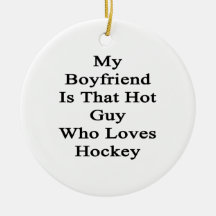 My Boyfriend Is That Hot Guy Who Loves Hockey Christmas Ornament