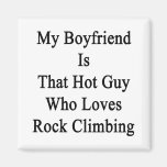 My Boyfriend Is That Hot Guy Who Loves Rock Climbi Magnet