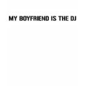 My Boyfriend Is The DJ t-shirts by HOTDJGEAR My Boyfriend Is The DJ t-shirts