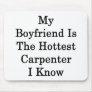 My Boyfriend Is The Hottest Carpenter I Know Mouse Pads