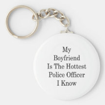 My Boyfriend Is The Hottest Police Officer I Know Keychains