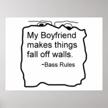 My boyfriend makes things fall off walls. Bass Print