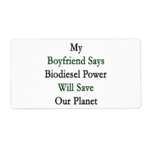 My Boyfriend Says Biodiesel Power Will Save Our Pl Shipping Labels