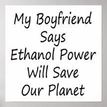 My Boyfriend Says Ethanol Power Will Save Our Plan Posters