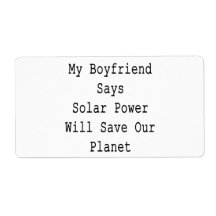 My Boyfriend Says Solar Power Will Save Our Planet Shipping Label