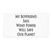 My Boyfriend Says Wind Power Will Save Our Planet Custom Shipping Labels
