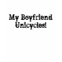 My Boyfriend Unicycles! t-shirts by kkluv19 My Boyfriend Unicycles! t-shirts