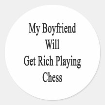 My Boyfriend Will Get Rich Playing Chess Round Sticker