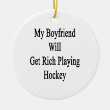 My Boyfriend Will Get Rich Playing Hockey Christmas Ornament