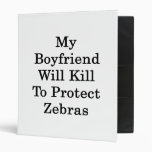 My Boyfriend Will Kill To Protect Zebras 3 Ring Binders