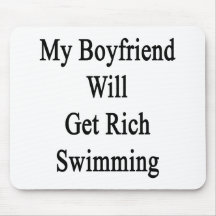 My Boyfrined Will Get Rich Swimming Mouse Pad