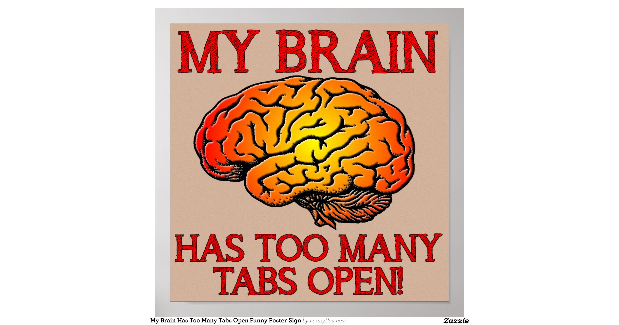 My Brain Has Too Many Tabs Open Funny Poster Sign Zazzle