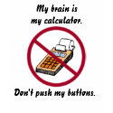 My Brain is My Calculator t-shirts