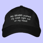 My BRAINS pushed my HAIR right out of my head! embroidered hats