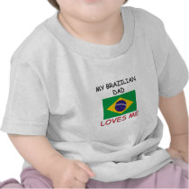 My BRAZILIAN DAD Loves Me t-shirts