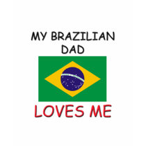My BRAZILIAN DAD Loves Me t-shirts