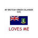 My BRITISH VIRGIN ISLANDER DAD Loves Me t-shirts