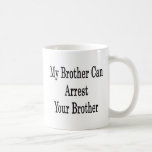 My Brother Can Arrest Your Brother Mug