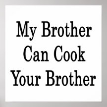 My Brother Can Cook Your Brother Posters