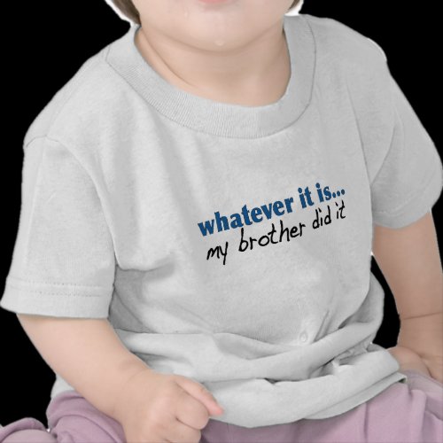 My brother did it shirt