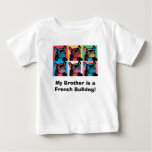 My Brother is a French Bulldog! t-shirts