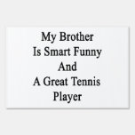 My Brother Is Smart Funny And A Great Tennis Playe Lawn Sign