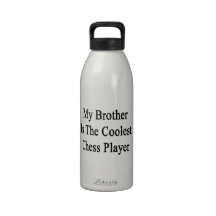 My Brother Is The Coolest Chess Player Drinking Bottles