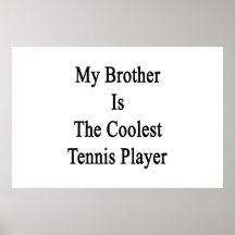 My Brother Is The Coolest Tennis Player Posters