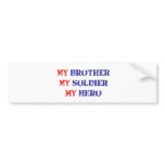 My brother, my soldier, my hero bumper sticker