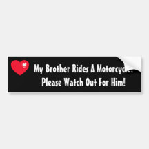 My Brother Rides A Motorcycle! Watch for Him Bumper Sticker