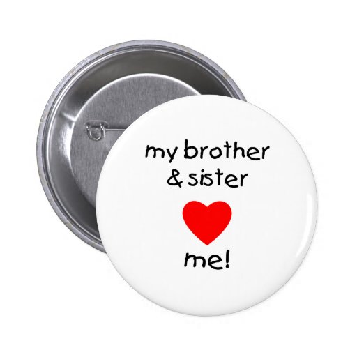 My Brother And Sister Love Me Button Zazzle
