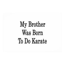 My Brother Was Born To Do Karate Poster