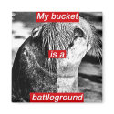 My bucket is a battleground magnets by commonreader My bucket is a battleground magnets