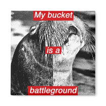 My bucket is a battleground magnets by commonreader My bucket is a battleground magnets