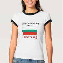 My BULGARIAN DAD Loves Me t-shirts