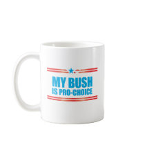 MY BUSH IS PRO-CHOICE MUGS