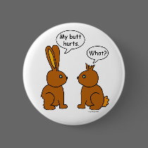 My Butt Hurts! - What? buttons by ironydesign My Butt Hurts! - What? buttons