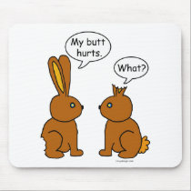 My Butt Hurts! - What? mousepads