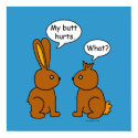 My Butt Hurts! - What? posters by ironydesign My Butt Hurts! - What? posters