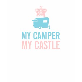 My Camper My Castle - Funny Shasta Trailer Tshirt zazzle_shirt