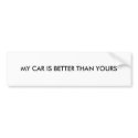 MY CAR IS BETTER THAN YOURS bumper stickers