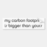 My Carbon Footprint is Bigger Than Yours Bumper Stickers