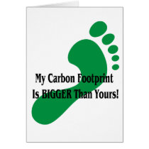 My Carbon Footprint Is BIGGER Than Yours! Greeting Cards