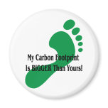 My Carbon Footprint Is BIGGER Than Yours! magnets